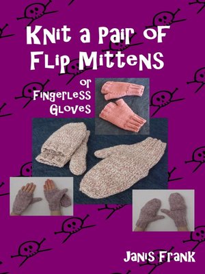 cover image of Knit a Pair of Flip Mitts and Fingerless Gloves